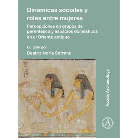 Dinamicas sociales y roles entre mujeres: Percepciones en grupos de parentesco y espacios domesticos en el Oriente antiguo