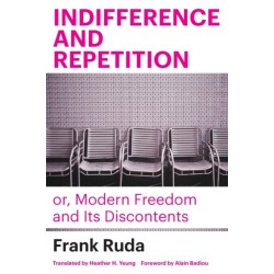 Indifference and Repetition- or, Modern Freedom and Its Discontents
