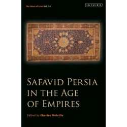 Safavid Persia in the Age of Empires: The Idea of Iran Vol. 10