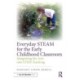 Everyday STEAM for the Early Childhood Classroom: Integrating the Arts into STEM Teaching