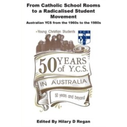 From Catholic School Rooms to a Radicalised Student Movement: Australian YCS from the 1960s to the 1980s