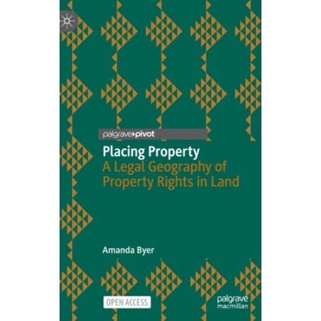 Placing Property: A Legal Geography of Property Rights in Land