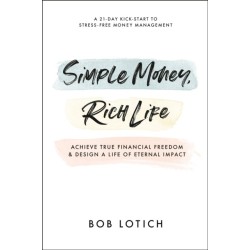 Simple Money, Rich Life: Achieve True Financial Freedom and Design a Life of Eternal Impact