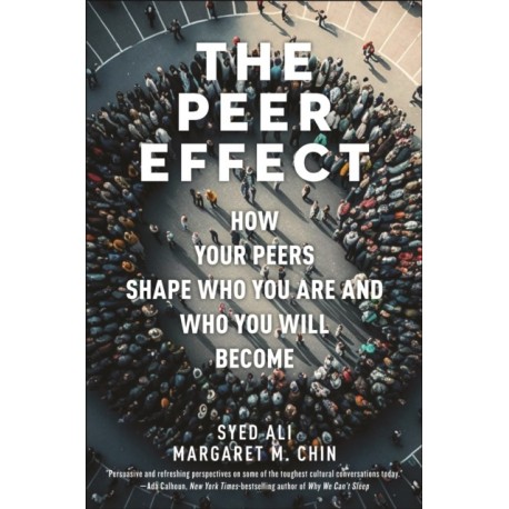 The Peer Effect: How Your Peers Shape Who You Are and Who You Will Become