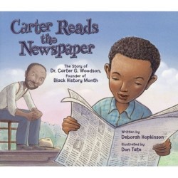 Carter Reads the Newspaper: The Story of Carter G. Woodson, Founder of Black History Month