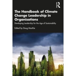 The Handbook of Climate Change Leadership in Organisations: Developing Leadership for the Age of Sustainability