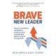 Brave New Leader: How To Transform Workplace Pressure into Sustainable Performance and Growth