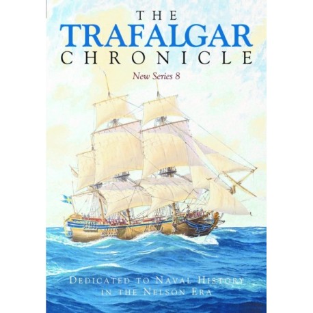 The Trafalgar Chronicle: Dedicated to Naval History in the Nelson Era: New Series 8