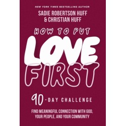 How to Put Love First: Find Meaningful Connection with God, Your People, and Your Community (A 90-Day Challenge) - 90 Daily Devotions