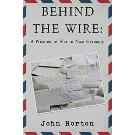Behind the wire: a prisoner of war in nazi germany