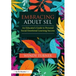 Embracing Adult SEL: An Educator's Guide to Personal Social Emotional Learning Success