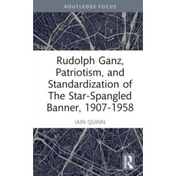 Rudolph Ganz, Patriotism, and Standardization of The Star-Spangled Banner, 1907-1958