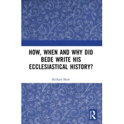How, When and Why did Bede Write his Ecclesiastical History?