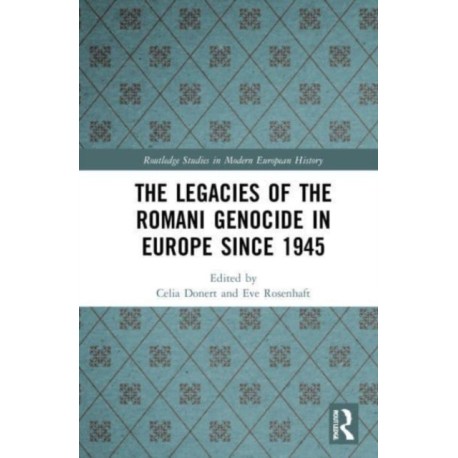 The Legacies of the Romani Genocide in Europe since 1945