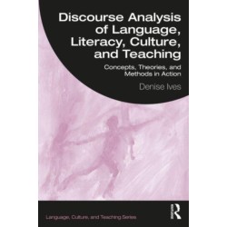 Discourse Analysis of Language, Literacy, Culture, and Teaching: Concepts, Theories, and Methods in Action