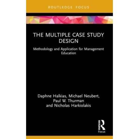 The Multiple Case Study Design: Methodology and Application for Management Education