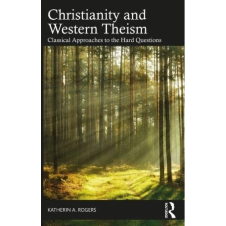 Christianity and Western Theism: Classical Approaches to the Hard Questions
