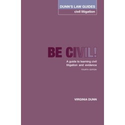 Dunn's Law Guides -Civil Litigation 4th Edition: Be Civil! A guide to learning civil litigation and evidence