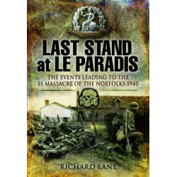 Last Stand at Le Paradis: The Events Leading to the SS Massacre of the Norfolks 1940