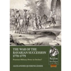 The The War of the Bavarian Succession 1778-1779: Prussian Military Power in Decline?