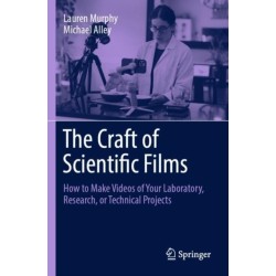 The Craft of Scientific Films: How to Make Videos of Your Laboratory, Research, or Technical Projects
