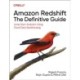 Amazon Redshift: The Definitive Guide: Jump-Start Analytics Using Cloud Data Warehousing