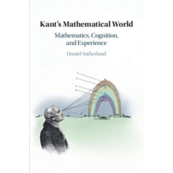 Kant's Mathematical World: Mathematics, Cognition, and Experience