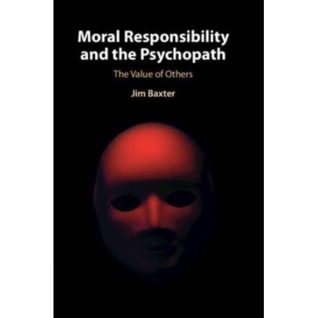 Moral Responsibility and the Psychopath: The Value of Others