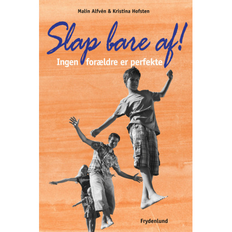 Slap bare af!: Ingen forældre er perfekte