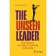 The Unseen Leader: How History Can Help Us Rethink Leadership