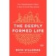 The Deeply Formed Life: Five Transformative Values for a World Living on the Surface