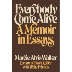 Everybody Come Alive: A Memoir in Essays