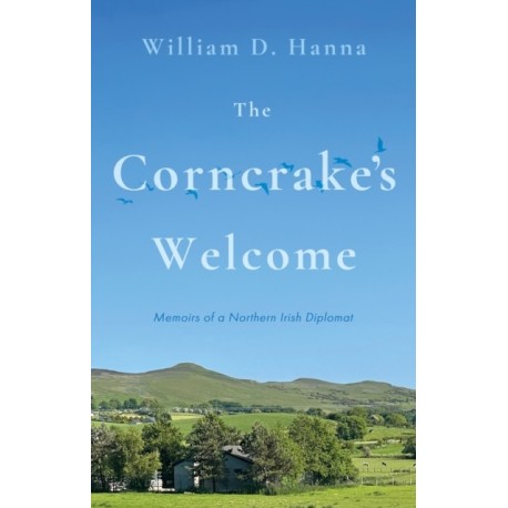 The Corncrake's Welcome: Memoirs of a Northern Irish Diplomat