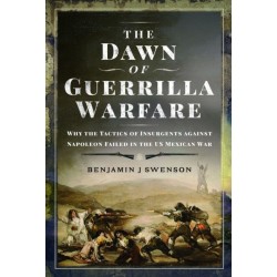 The Dawn of Guerrilla Warfare: Why the Tactics of Insurgents against Napoleon Failed in the US Mexican War