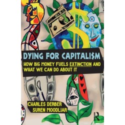Dying for Capitalism: How Big Money Fuels Extinction and What We Can Do About It