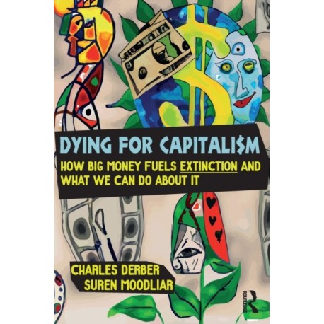 Dying for Capitalism: How Big Money Fuels Extinction and What We Can Do About It