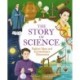 The Story of Science: Radical Ideas and Extraordinary Discoveries