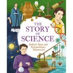 The Story of Science: Radical Ideas and Extraordinary Discoveries