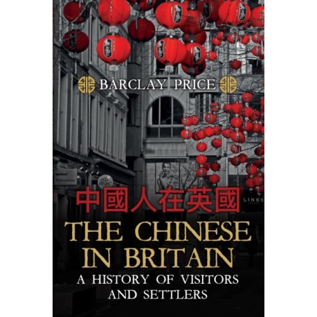 The Chinese in Britain: A History of Visitors and Settlers
