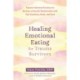 Healing Emotional Eating for Trauma Survivors: Trauma-Informed Practices to Nurture a Peaceful Relationship with Your Emotions, Body, and Food