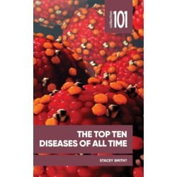 The Top Ten Diseases of All Time: And How they Reshaped Societies throughout History