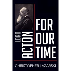 Lord Acton for Our Time