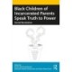Black Children of Incarcerated Parents Speak Truth to Power: Social Revolution