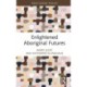 Enlightened Aboriginal Futures