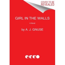 Girl in the Walls: A Novel