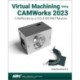 Virtual Machining Using CAMWorks 2023: CAMWorks as a SOLIDWORKS Module