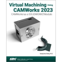 Virtual Machining Using CAMWorks 2023: CAMWorks as a SOLIDWORKS Module