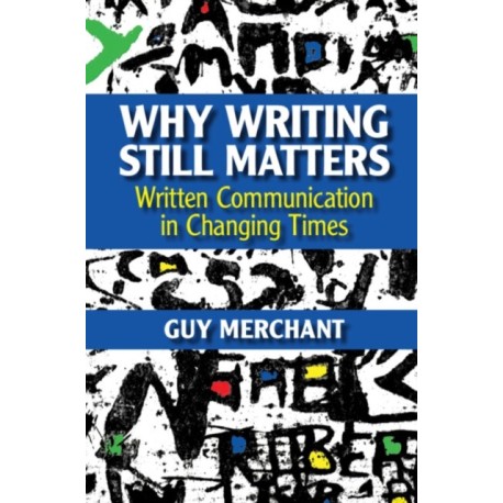 Why Writing Still Matters: Written Communication in Changing Times
