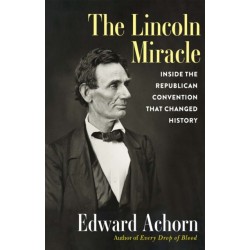 The Lincoln Miracle: Inside the Republican Convention That Changed History