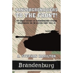Panzergrenadiers to the Front!: The Combat History of Panzergrenadier Division 'Brandenburg' on the Eastern Front 1944-45